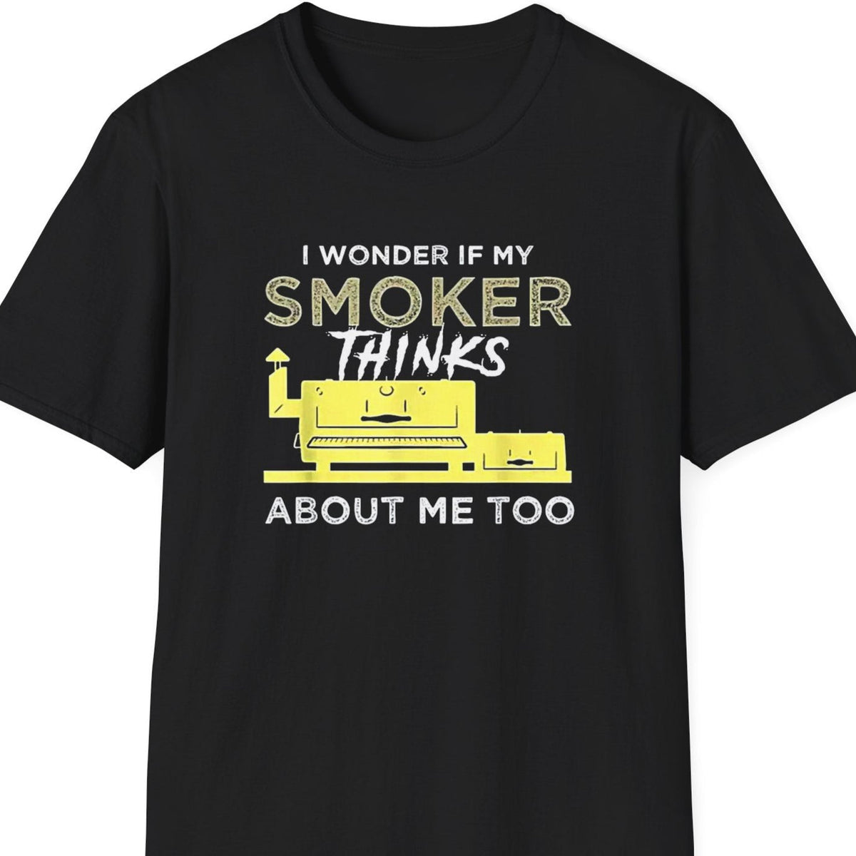 "I Wonder If My Smoker Thinks About Me Too" Softstyle T-Shirt