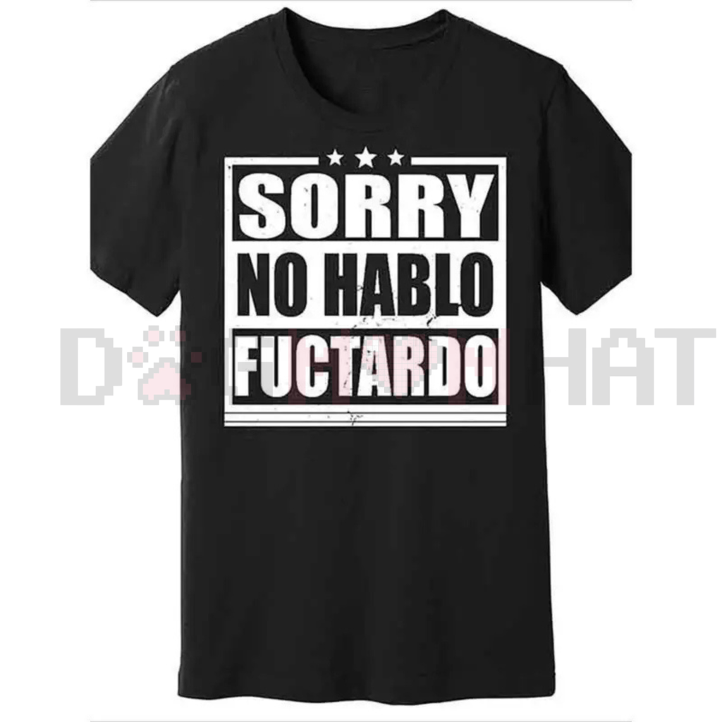 "Sorry No Hablo Fuctardo" Funny T-Shirt