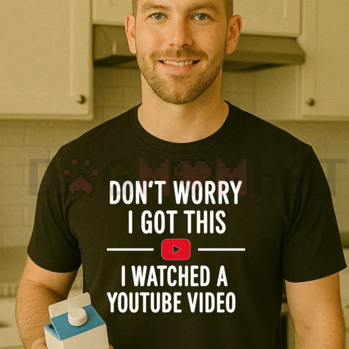 Funny Dad T-Shirt – "Don't Worry I Got This I Watched a YouTube Video"