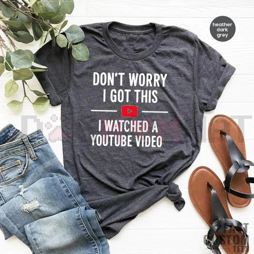 Funny Dad T-Shirt – "Don't Worry I Got This I Watched a YouTube Video"
