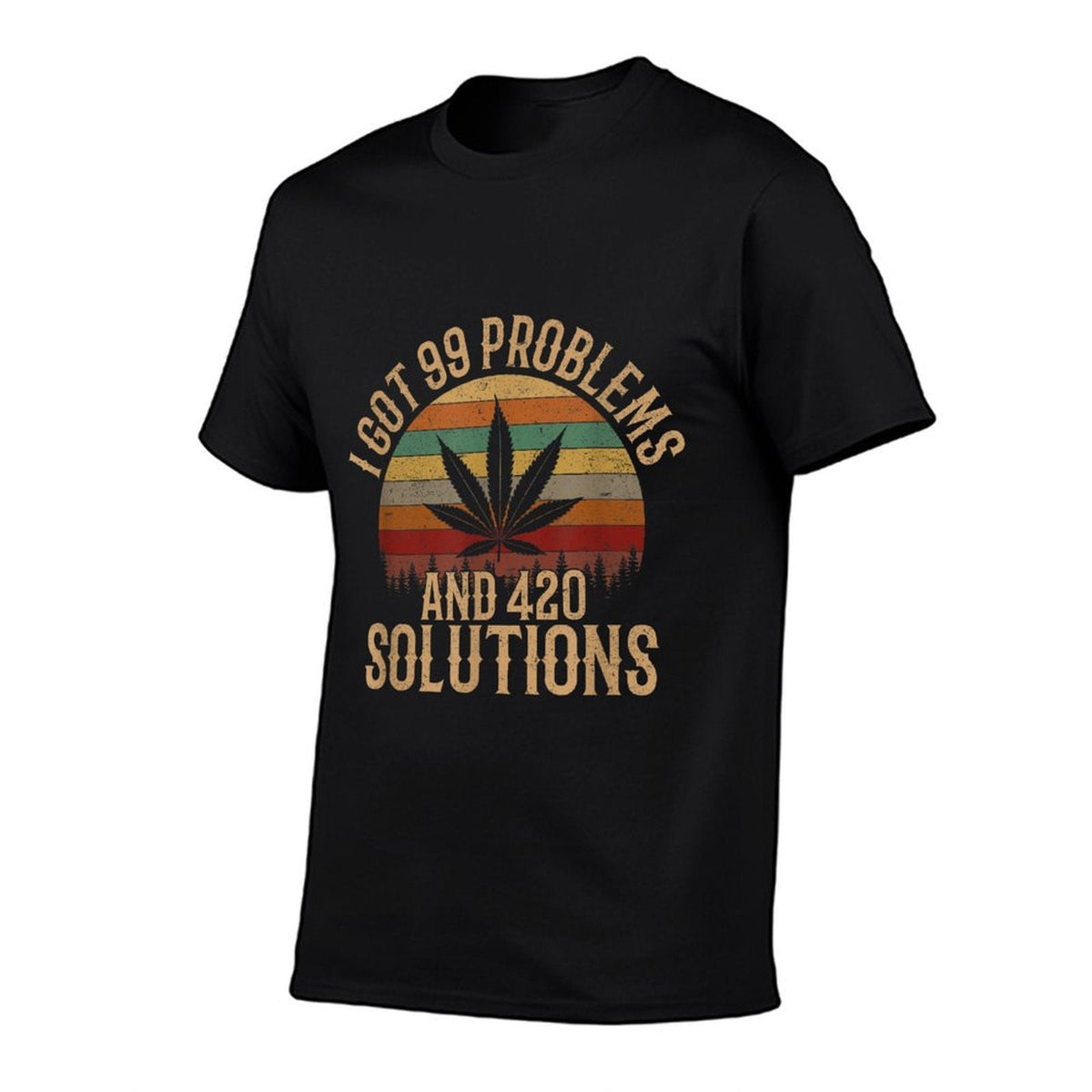 I Got 99 Problems And 420 Solutions, Funny Weed Marijuana  Cotton T-Shirt