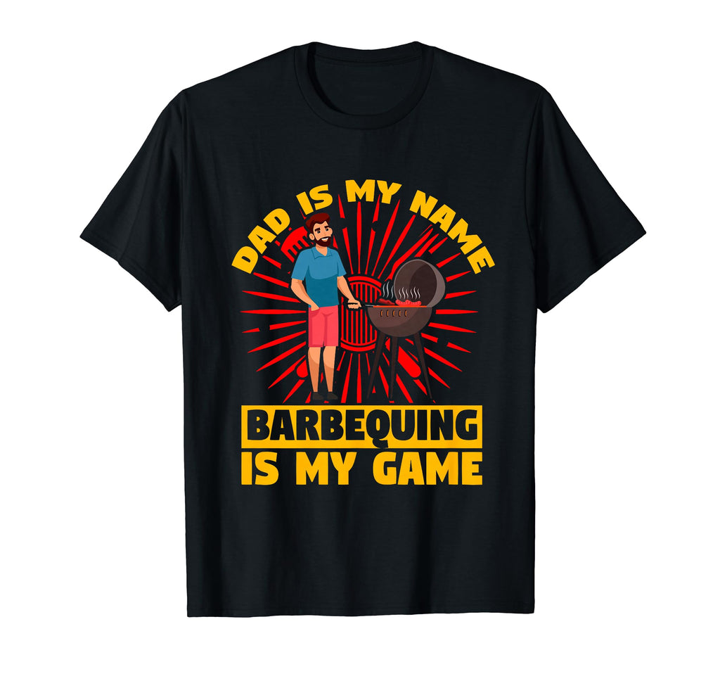 Dad Is My Name Barbequing Is My T-Shirt - Fun Novelty Design for Adults