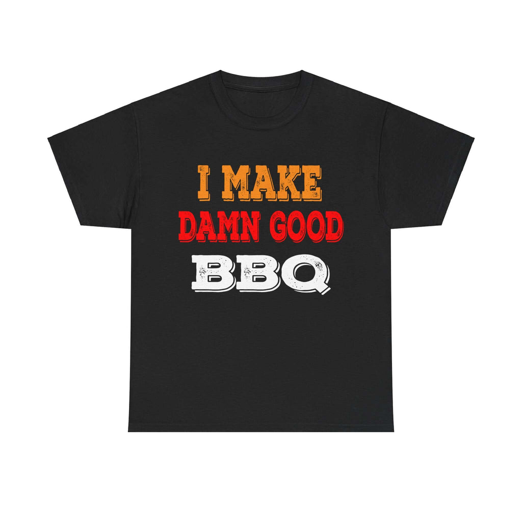 I Make Damn Good BBQ T-Shirt