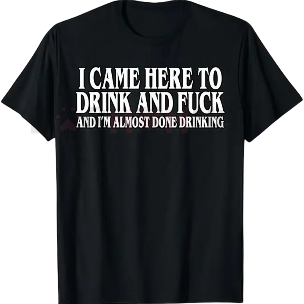 "I Came Here To Drink" Funny Meme T-Shirt